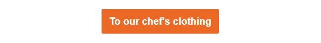 Orange button that leads to our chef's clothing.